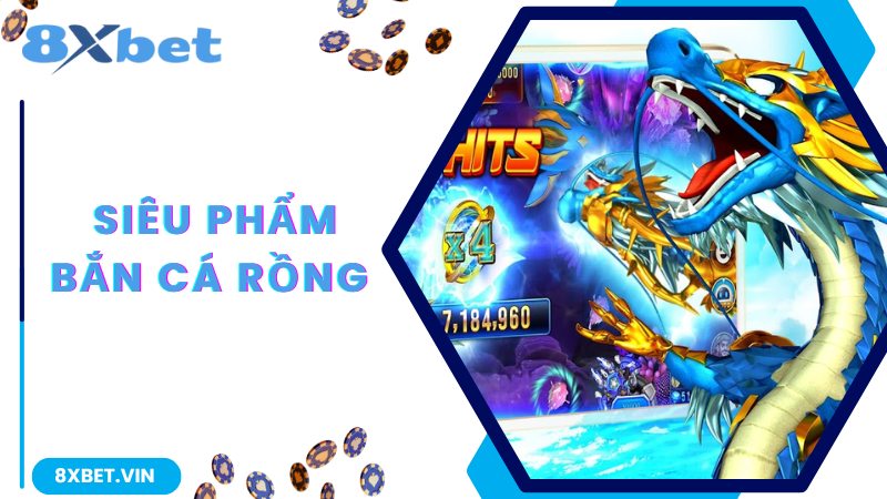 Sơ lược về siêu phẩm bắn cá Rồng 