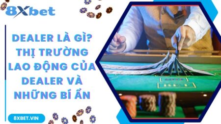Dealer Là Gì? Thị Trường Lao Động Của Dealer Và Những Bí Ẩn