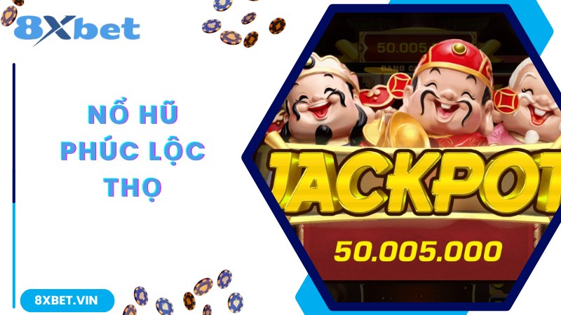 Khám phá thêm thông tin về game nổ hũ Phúc Lộc Thọ