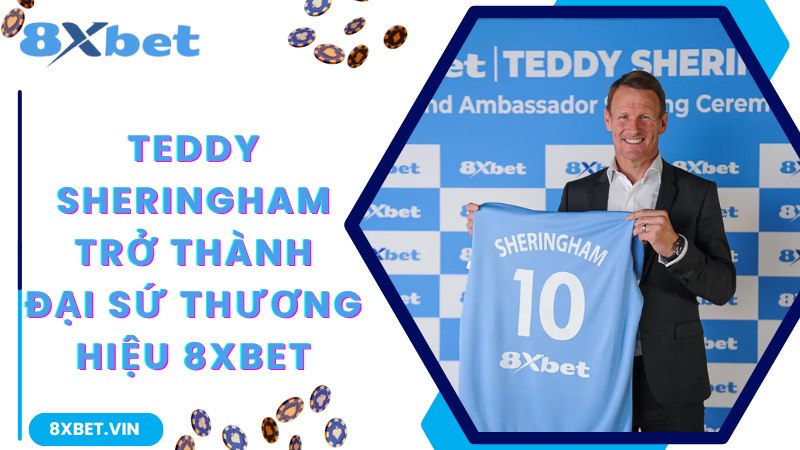 Chia sẻ về Teddy Sheringham trở thành đại sứ thương hiệu 8Xbet