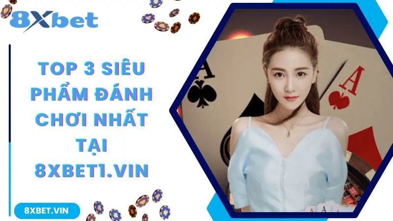 8XBET Com 2026 ⚡ Tải App 8XBET Mới, Nhận Ưu Đãi Hot 888K 11 Top 3 siêu phẩm đáng chơi nhất tại 8xbet